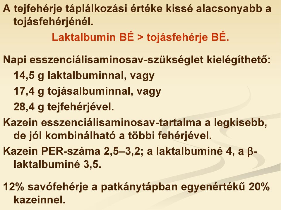 28,4 g tejfehérjével. Kazein esszenciálisaminosav-tartalma a legkisebb, de jól kombinálható a többi fehérjével.