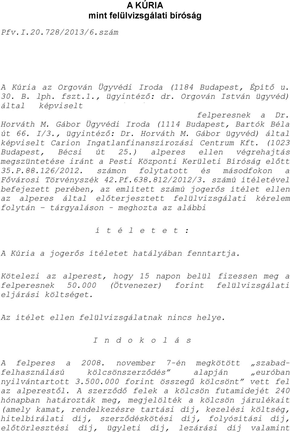 , ügyintéző: Dr. Horváth M. Gábor ügyvéd) által képviselt Carion Ingatlanfinanszírozási Centrum Kft. (1023 Budapest, Bécsi út 25.