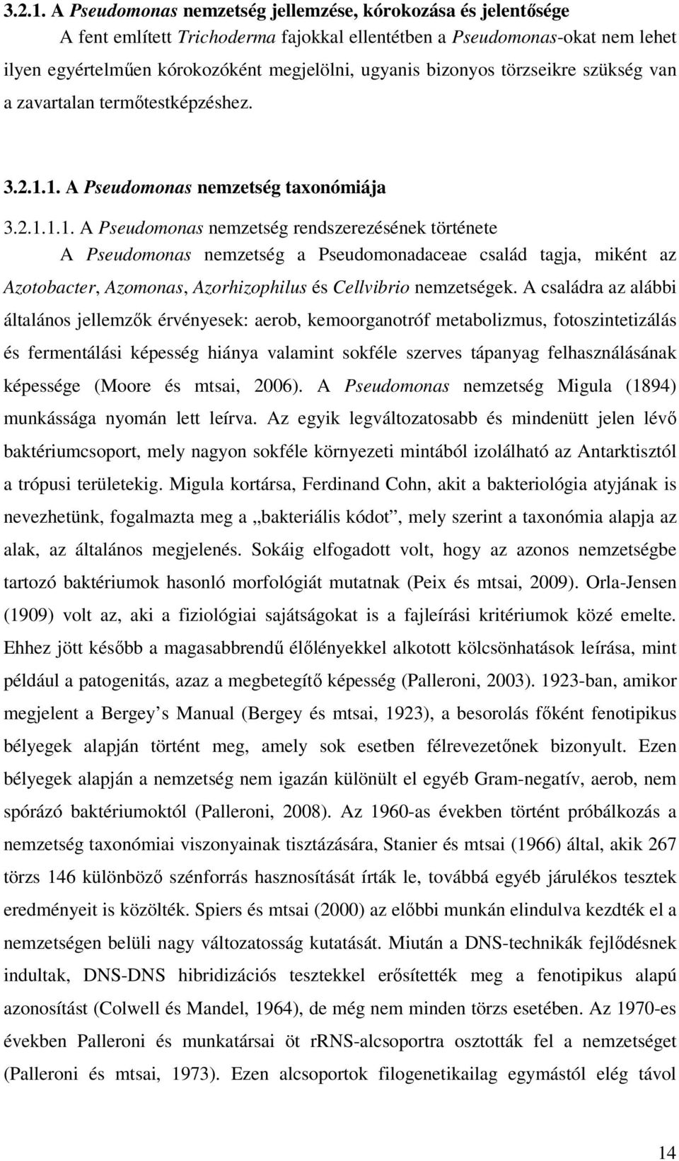 bizonyos törzseikre szükség van a zavartalan termıtestképzéshez. 1.