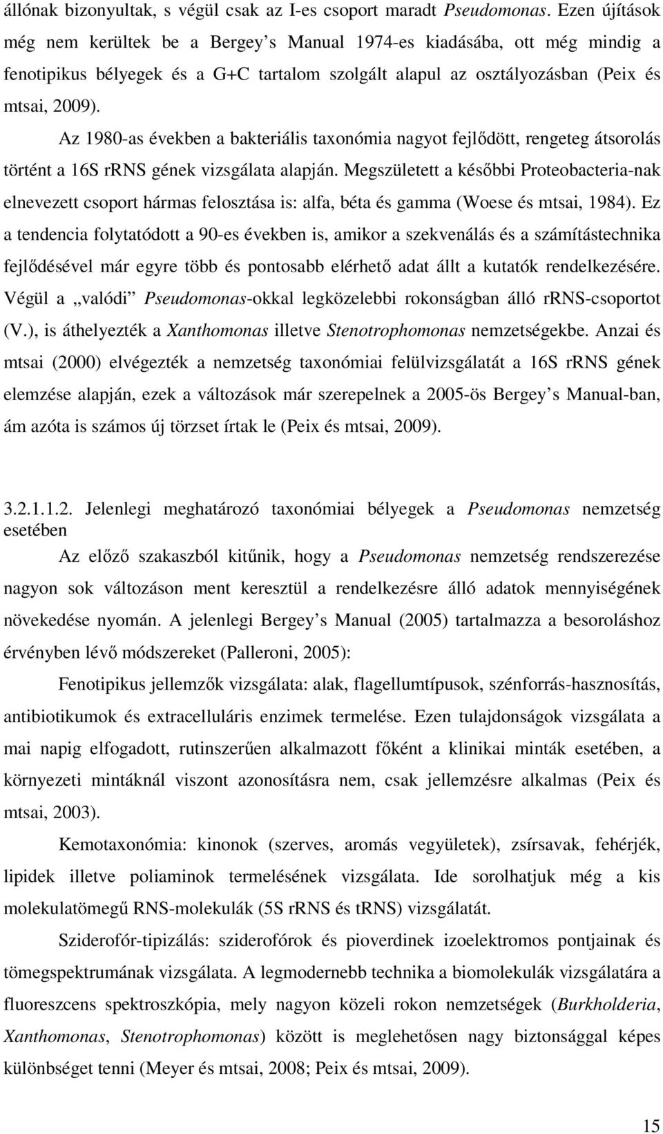 Az 1980-as években a bakteriális taxonómia nagyot fejlıdött, rengeteg átsorolás történt a 16S rrns gének vizsgálata alapján.