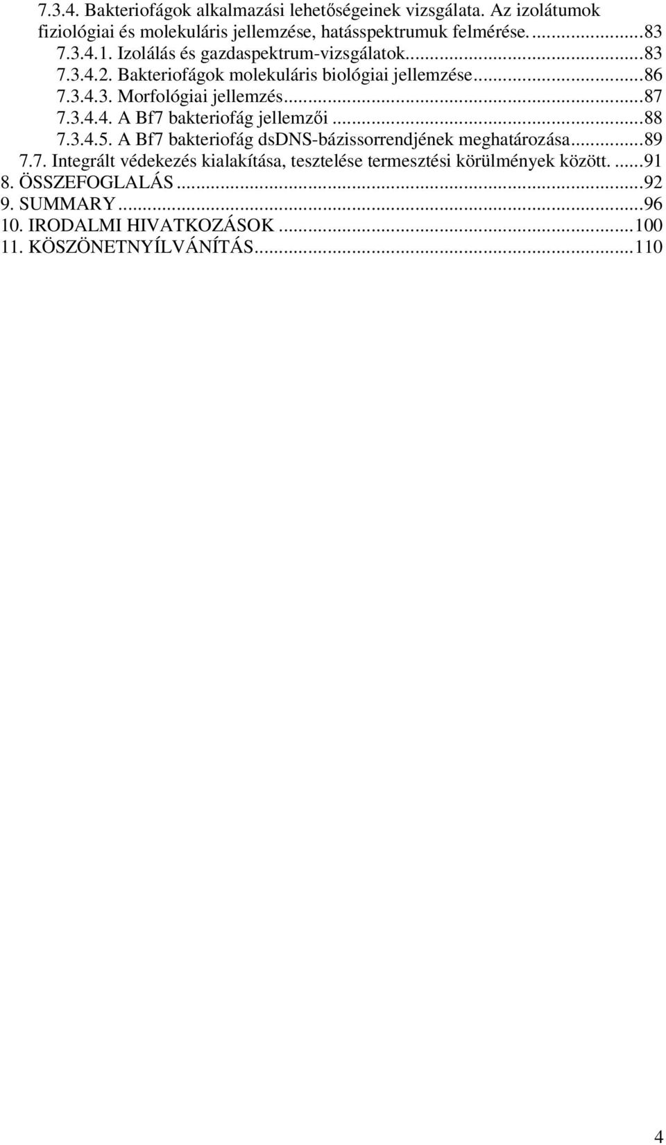 ..88 7.3.4.5. A Bf7 bakteriofág dsdns-bázissorrendjének meghatározása...89 7.7. Integrált védekezés kialakítása, tesztelése termesztési körülmények között.