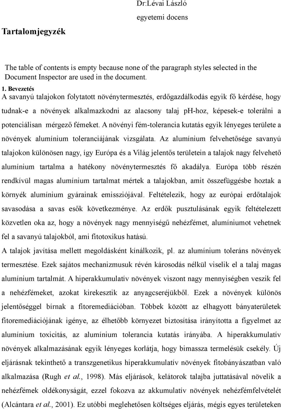 mérgező fémeket. A növényi fém-tolerancia kutatás egyik lényeges területe a növények alumínium toleranciájának vizsgálata.