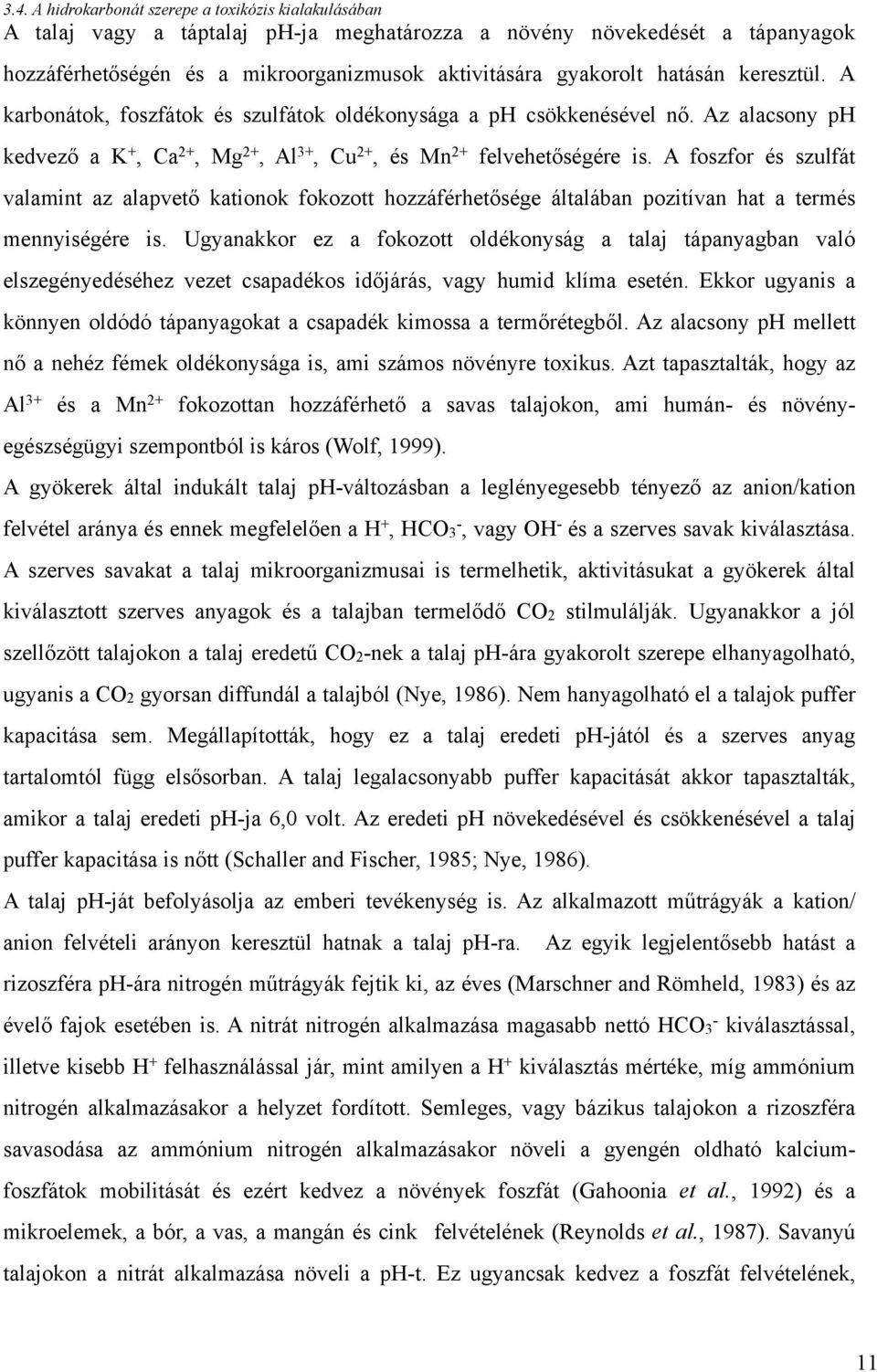 A foszfor és szulfát valamint az alapvető kationok fokozott hozzáférhetősége általában pozitívan hat a termés mennyiségére is.