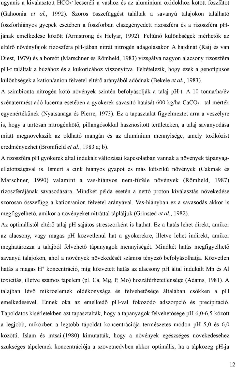 Feltűnő különbségek mérhetők az eltérő növényfajok rizoszféra ph-jában nitrát nitrogén adagolásakor.
