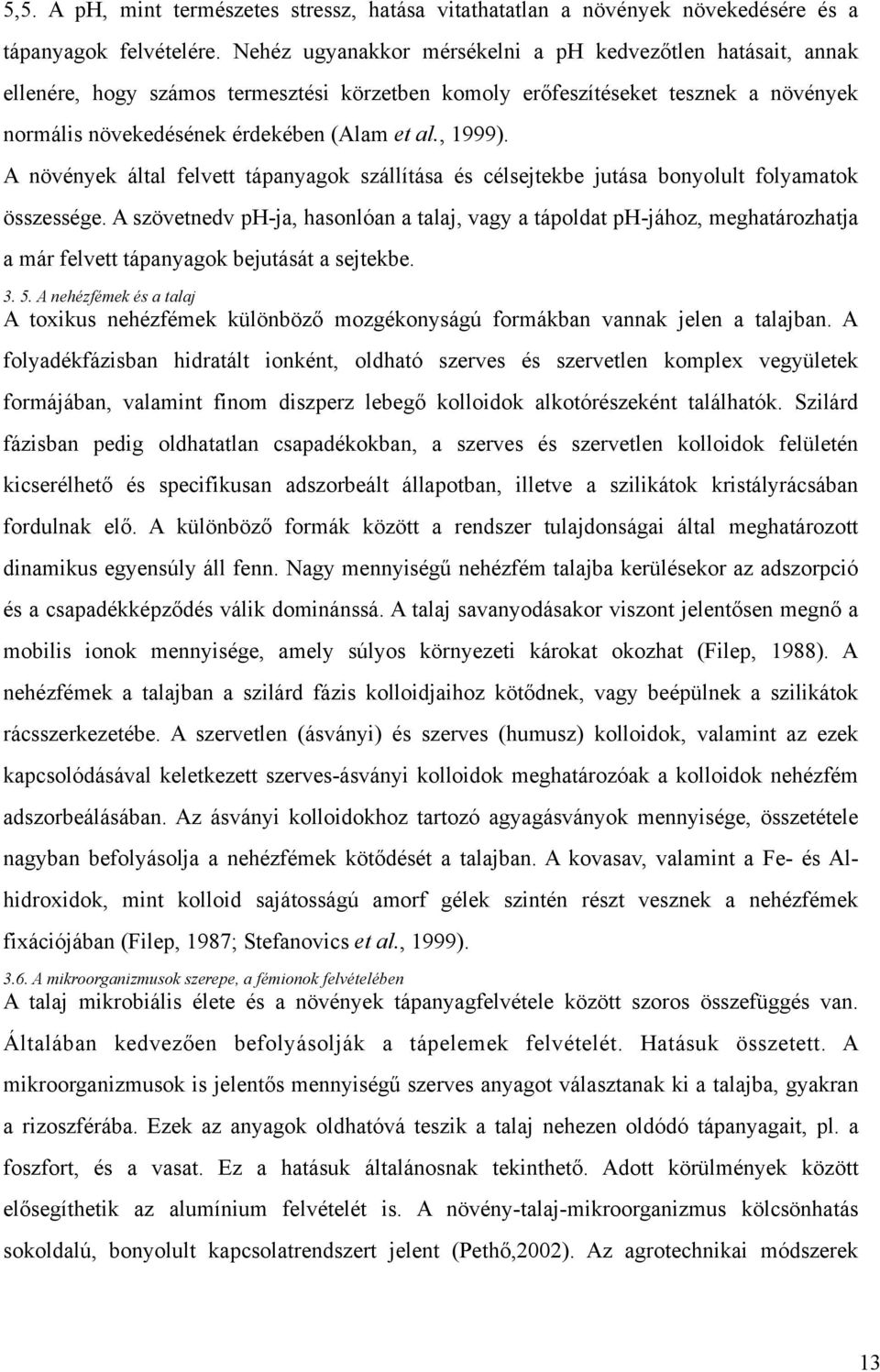 A növények által felvett tápanyagok szállítása és célsejtekbe jutása bonyolult folyamatok összessége.