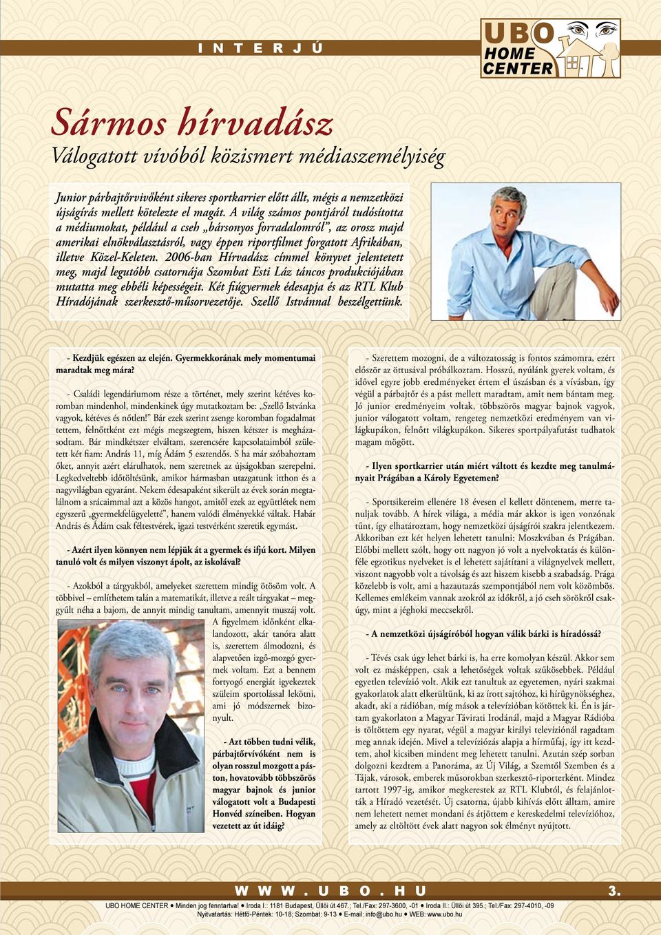 A világ számos pontjáról tudósította a médiumokat, például a cseh bársonyos forradalomról, az orosz majd amerikai elnökválasztásról, vagy éppen riportfilmet forgatott Afrikában, illetve Közel-Keleten.