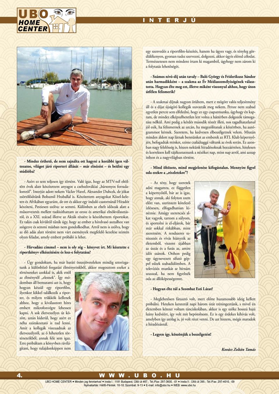 - Számos nívó-díj után tavaly Baló György és Friderikusz Sándor után harmadikként a szakma az Év Médiaszemélyiségének választotta.