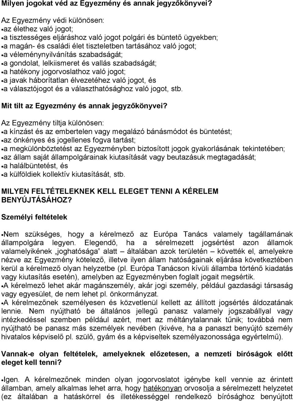 véleménynyilvánítás szabadságát; a gondolat, lelkiismeret és vallás szabadságát; a hatékony jogorvoslathoz való jogot; a javak háborítatlan élvezetéhez való jogot, és a választójogot és a