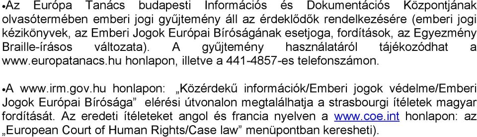 hu honlapon, illetve a 441-4857-es telefonszámon. A www.irm.gov.