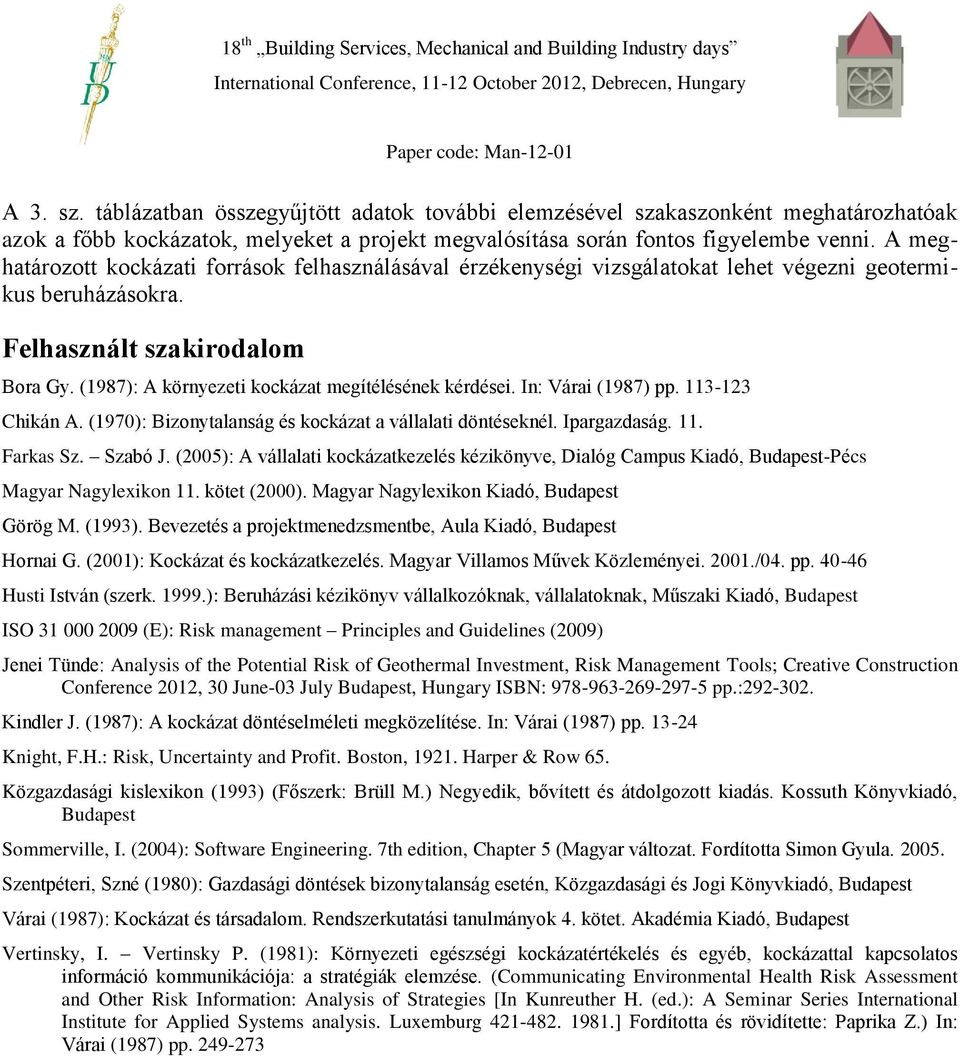 (1987): A környezeti kockázat megítélésének kérdései. In: Várai (1987) pp. 113-123 Chikán A. (1970): Bizonytalanság és kockázat a vállalati döntéseknél. Ipargazdaság. 11. Farkas Sz. Szabó J.