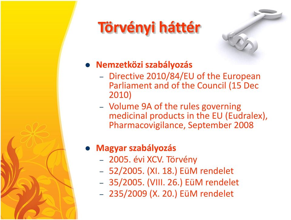 (Eudralex), Pharmacovigilance, September 2008 Magyar szabályozás 2005. évi XCV.