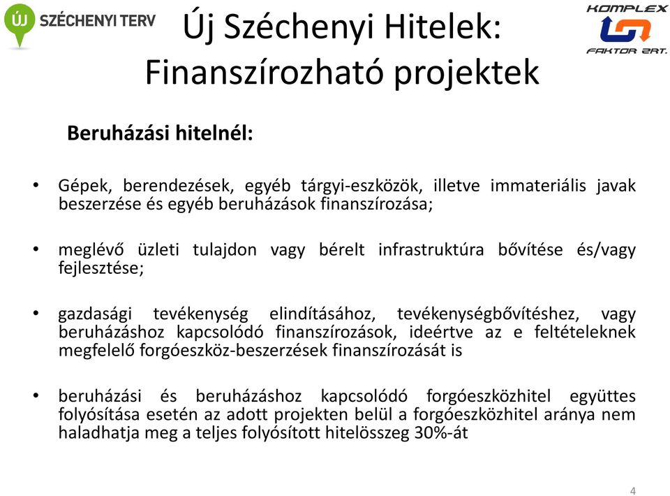 tevékenységbővítéshez, vagy beruházáshoz kapcsolódó finanszírozások, ideértve az e feltételeknek megfelelő forgóeszköz-beszerzések finanszírozását is beruházási