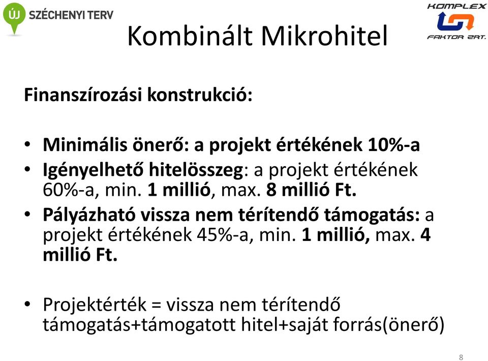 Pályázható vissza nem térítendő támogatás: a projekt értékének 45%-a, min. 1 millió, max.