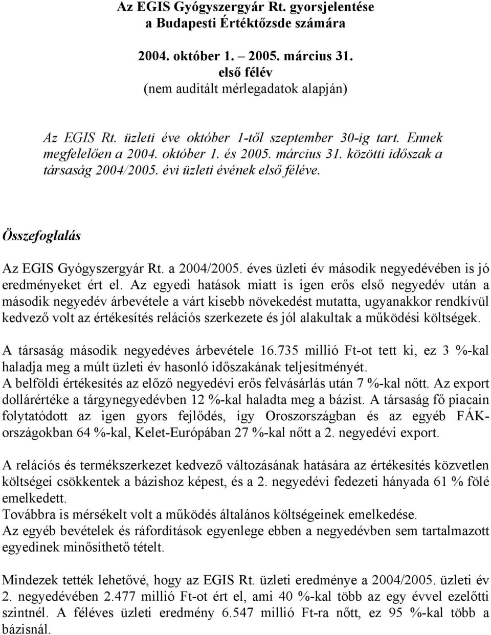 Összefoglalás Az EGIS Gyógyszergyár Rt. a 2004/2005. éves üzleti év második negyedévében is jó eredményeket ért el.