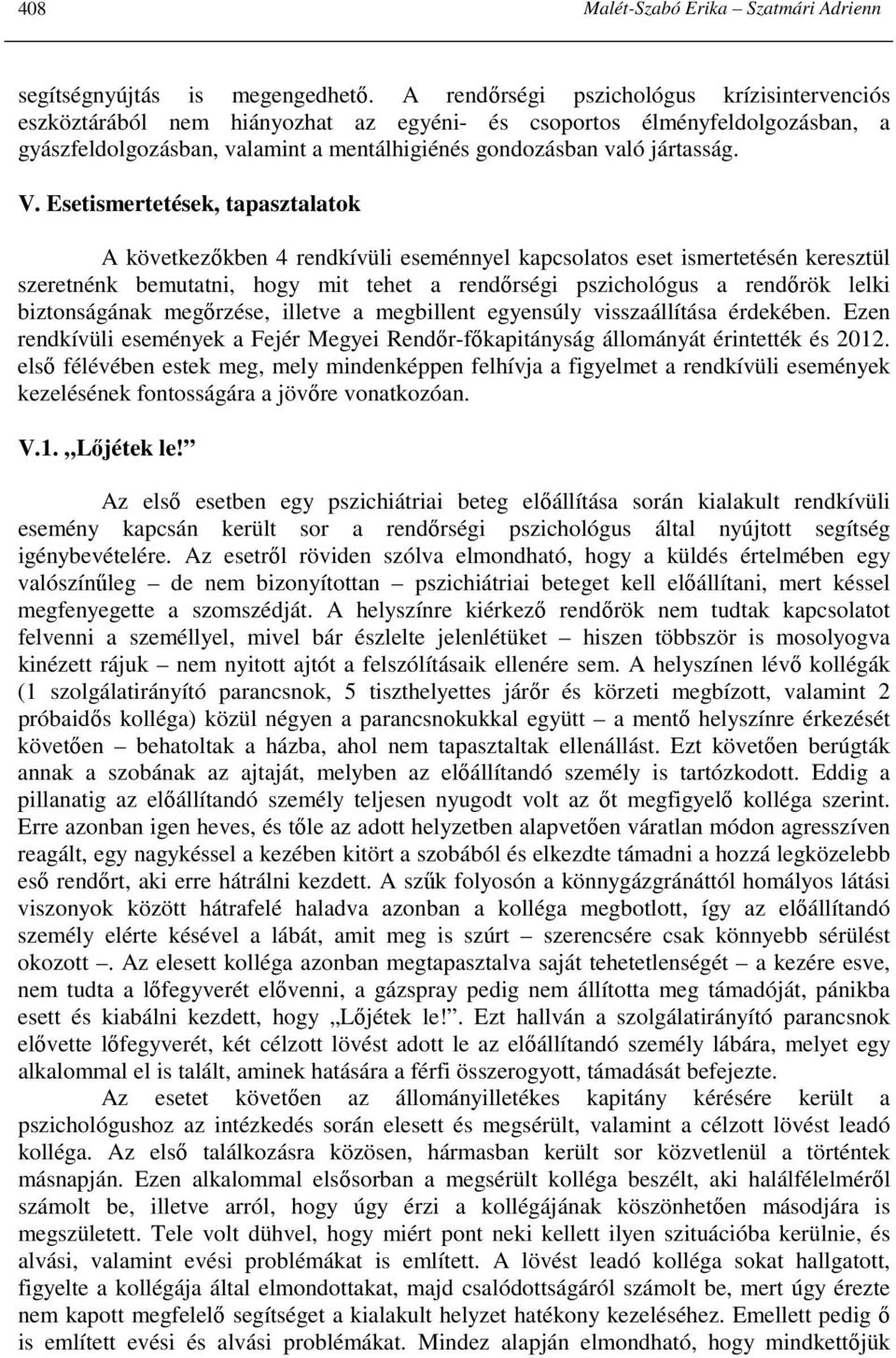 Esetismertetések, tapasztalatok A következıkben 4 rendkívüli eseménnyel kapcsolatos eset ismertetésén keresztül szeretnénk bemutatni, hogy mit tehet a rendırségi pszichológus a rendırök lelki