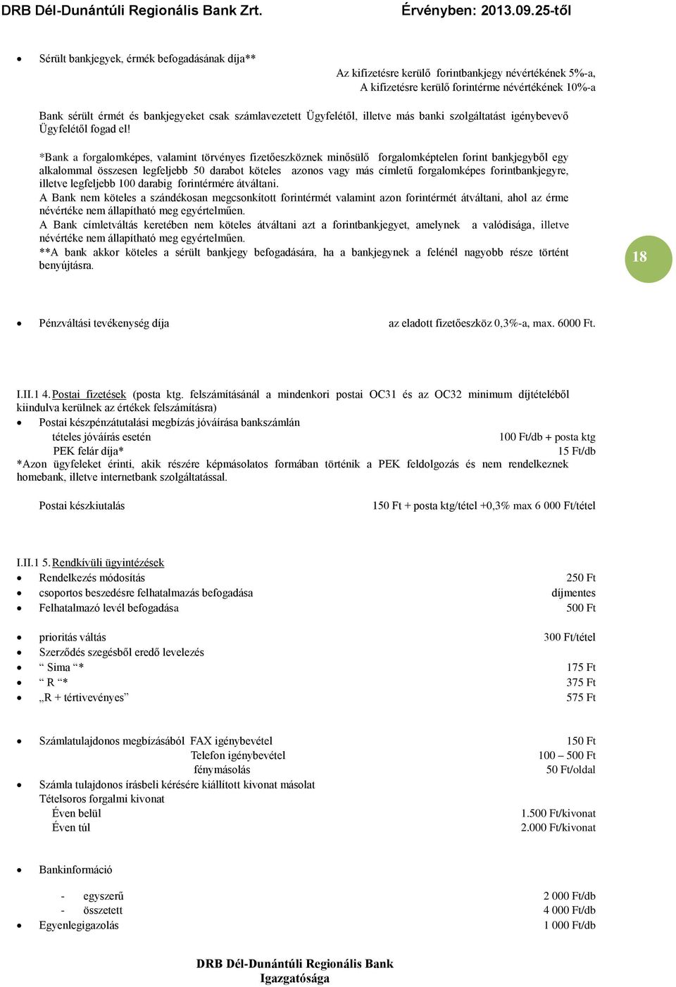 *Bank a forgalomképes, valamint törvényes fizetőeszköznek minősülő forgalomképtelen forint bankjegyből egy alkalommal összesen legfeljebb 50 darabot köteles azonos vagy más címletű forgalomképes