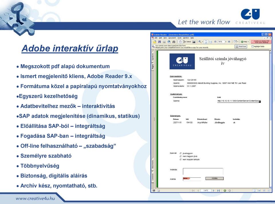 adatok megjelenítése (dinamikus, statikus) Előállítása SAP-ból integráltság Fogadása SAP-ban integráltság