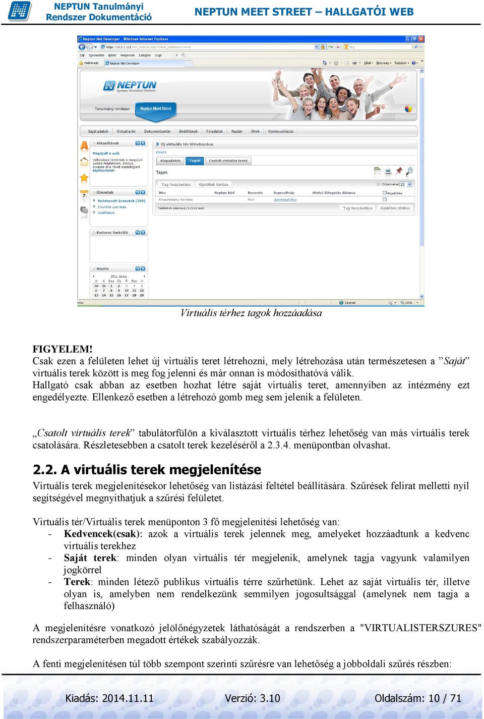 Hallgató csak abban az esetben hozhat létre saját virtuális teret, amennyiben az intézmény ezt engedélyezte. Ellenkező esetben a létrehozó gomb meg sem jelenik a felületen.