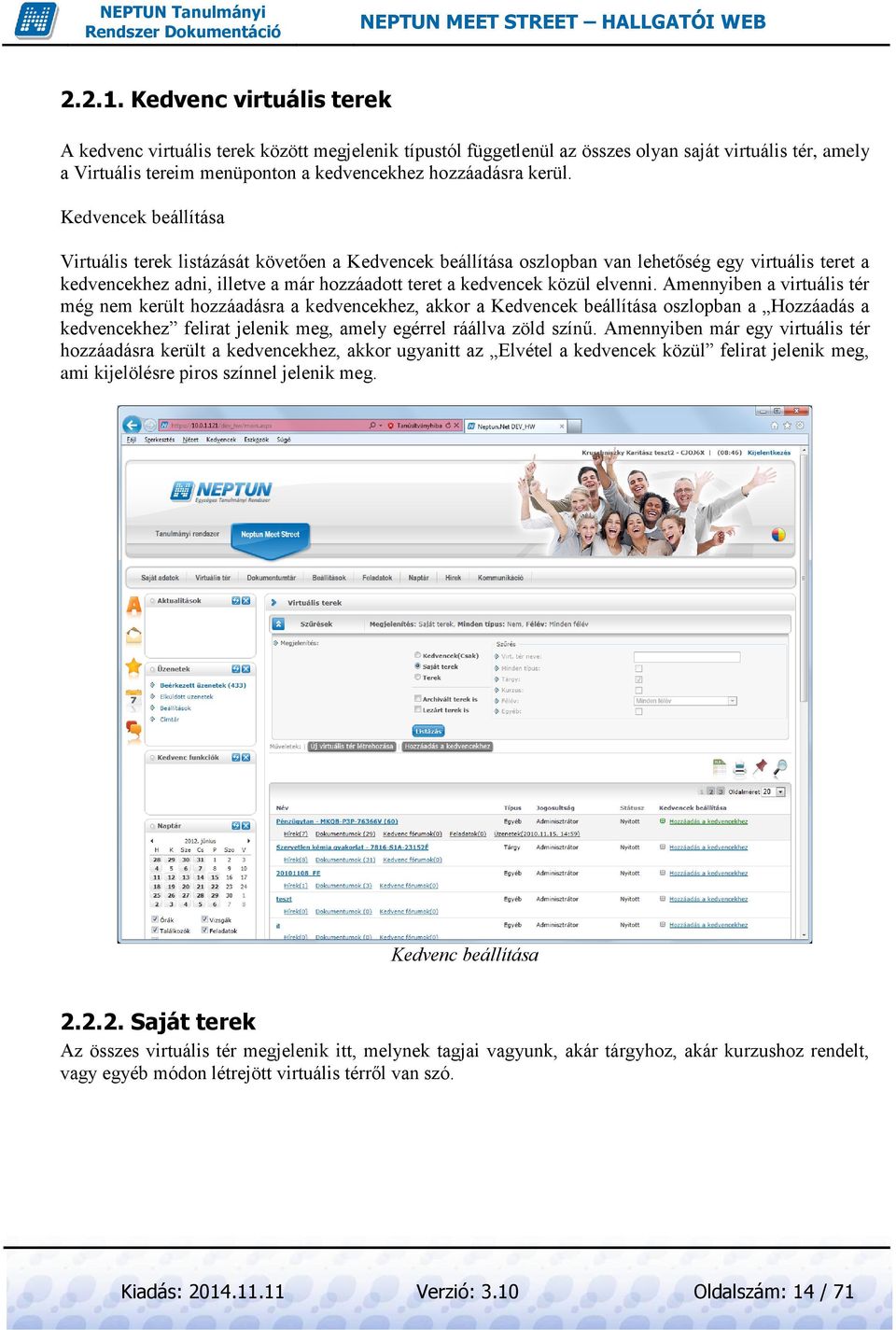Kedvencek beállítása Virtuális terek listázását követően a Kedvencek beállítása oszlopban van lehetőség egy virtuális teret a kedvencekhez adni, illetve a már hozzáadott teret a kedvencek közül