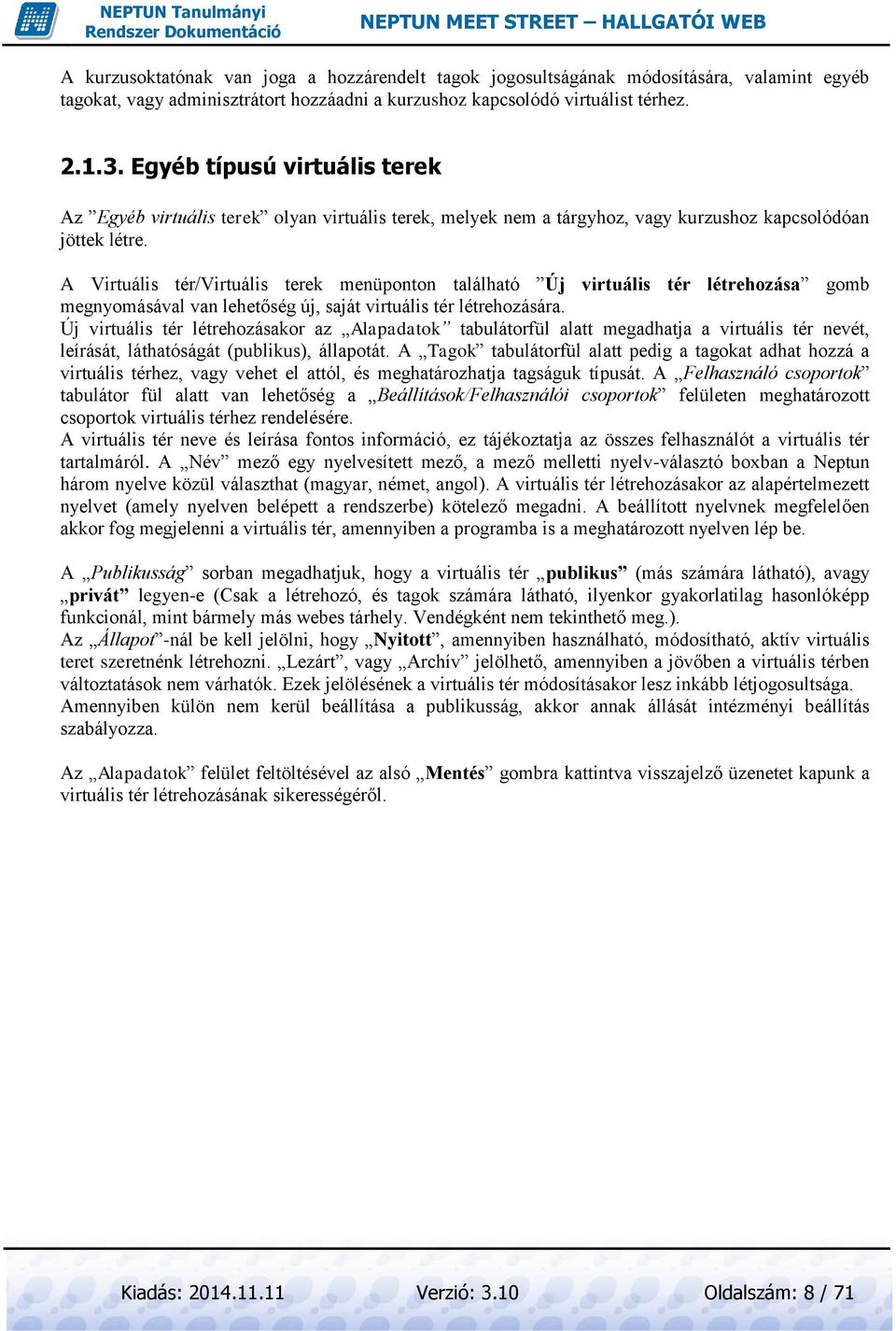 A Virtuális tér/virtuális terek menüponton található Új virtuális tér létrehozása gomb megnyomásával van lehetőség új, saját virtuális tér létrehozására.