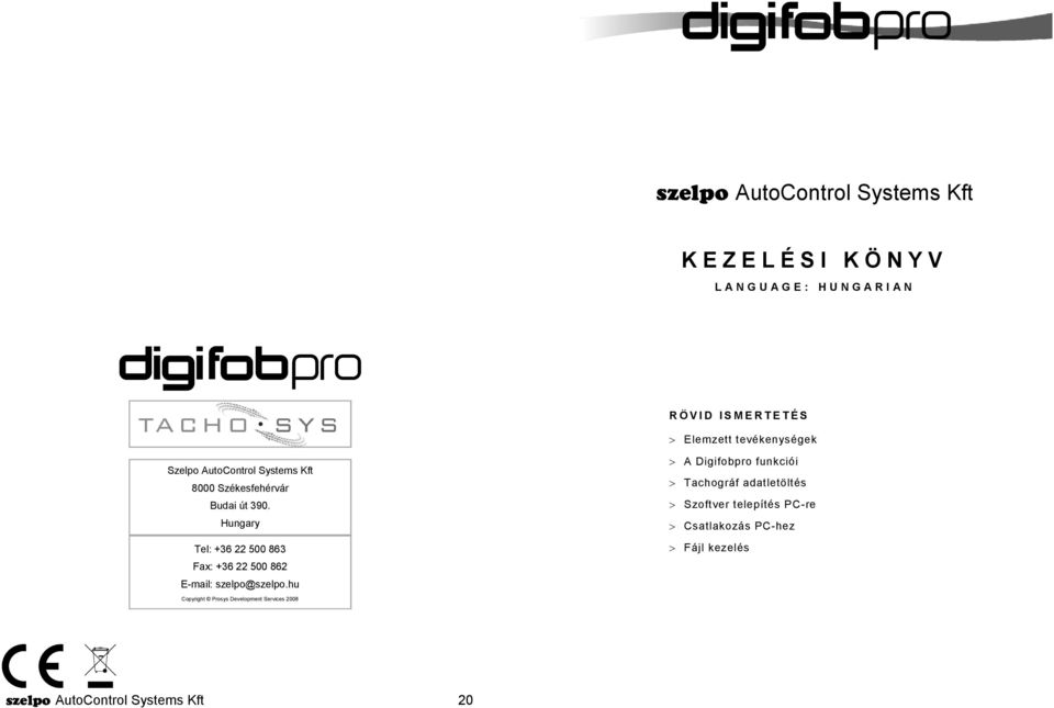 Hungary Tel: +36 22 500 863 Fax: +36 22 500 862 E-mail: szelpo@szelpo.