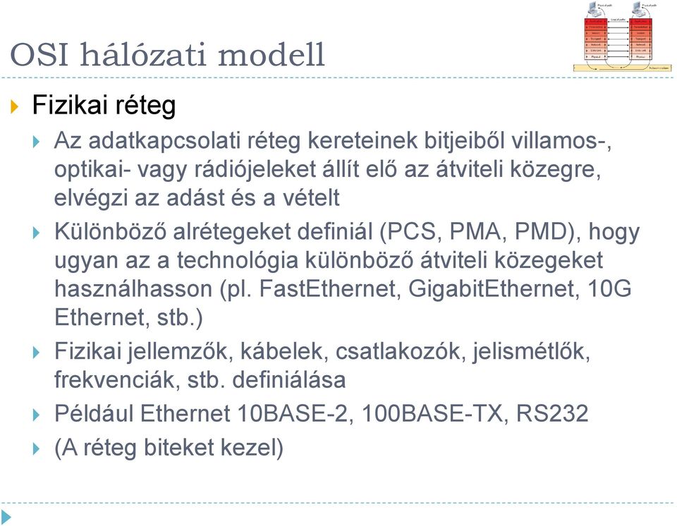 különböző átviteli közegeket használhasson (pl. FastEthernet, GigabitEthernet, 10G Ethernet, stb.