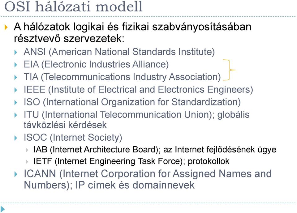 Standardization) ITU (International Telecommunication Union); globális távközlési kérdések ISOC (Internet Society) IAB (Internet Architecture Board); az