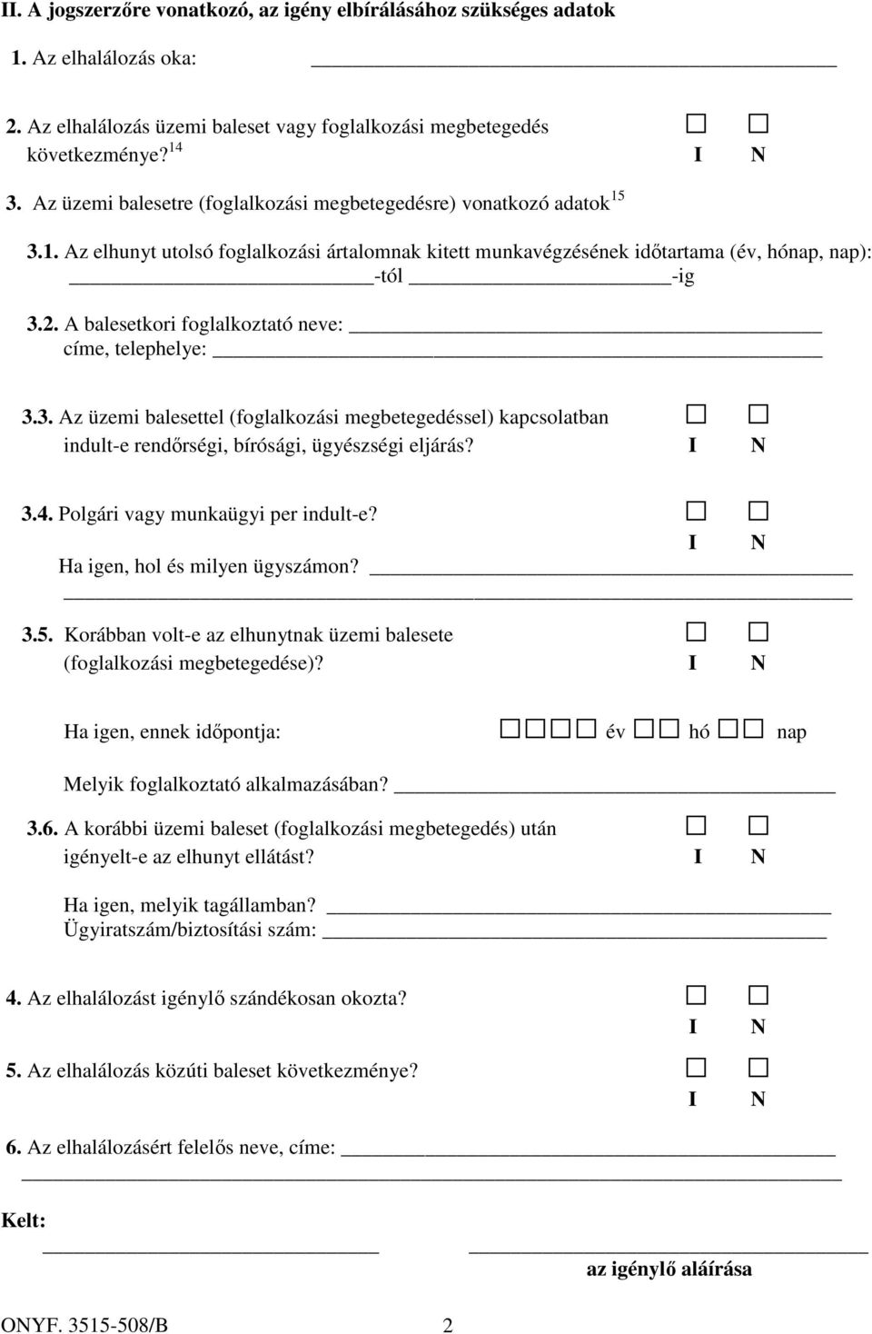 A balesetkori foglalkoztató neve: címe, telephelye: 3.3. Az üzemi balesettel (foglalkozási megbetegedéssel) kapcsolatban indult-e rendőrségi, bírósági, ügyészségi eljárás? 3.4.