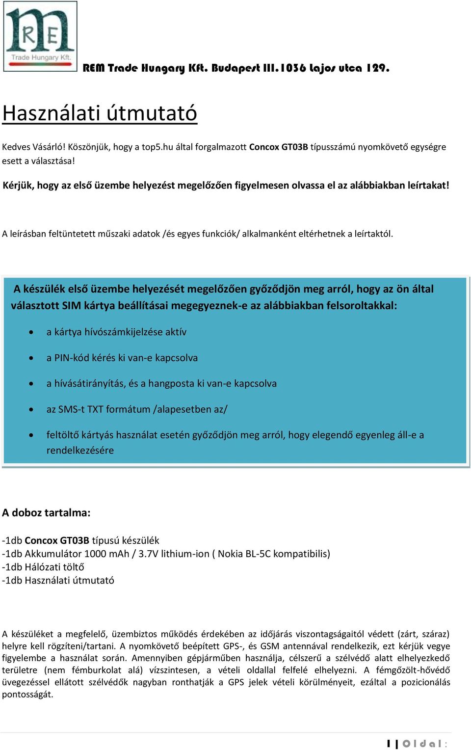 A készülék első üzembe helyezését megelőzően győződjön meg arról, hogy az ön által választott SIM kártya beállításai megegyeznek-e az alábbiakban felsoroltakkal: a kártya hívószámkijelzése aktív a