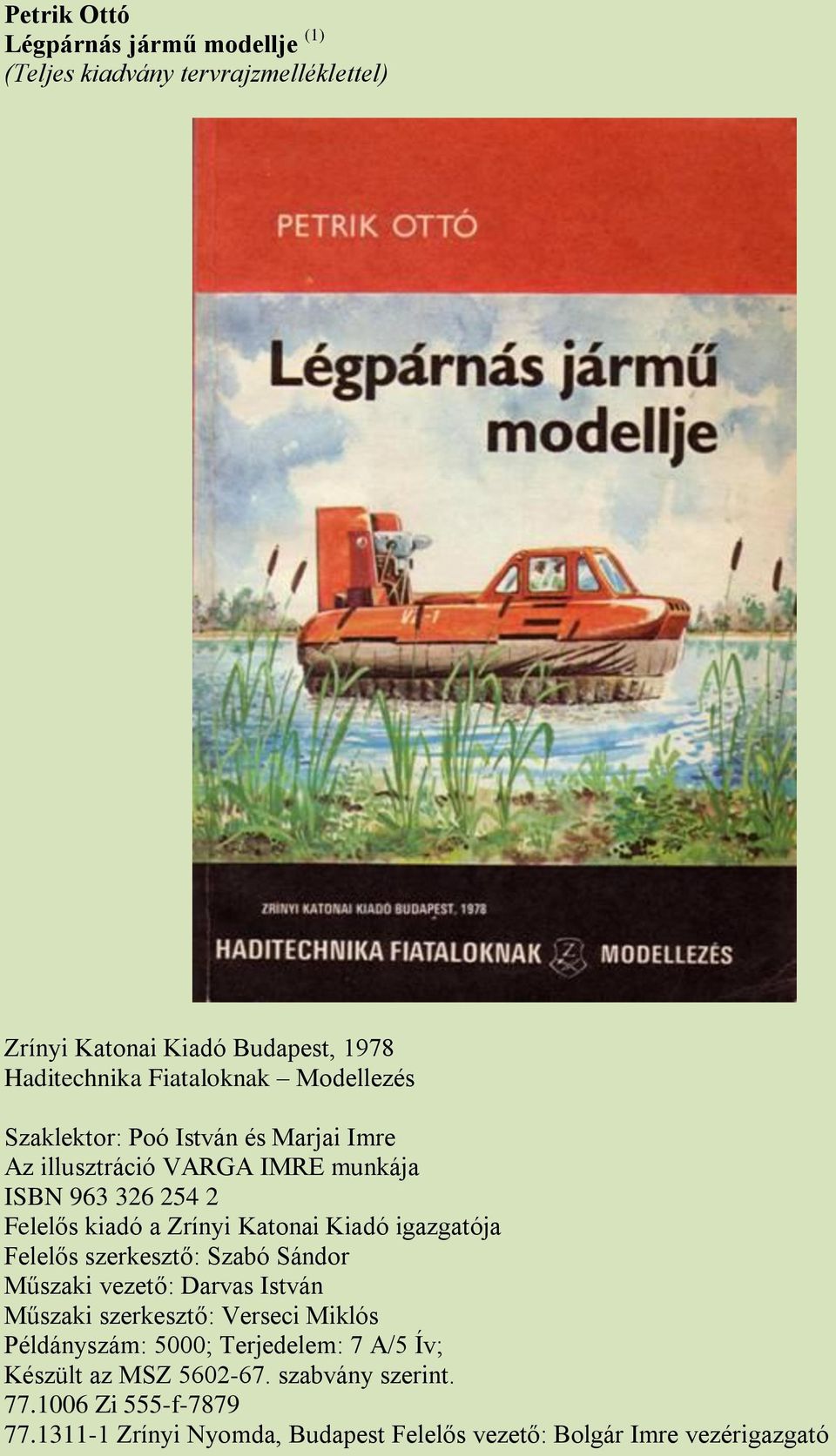igazgatója Felelős szerkesztő: Szabó Sándor Műszaki vezető: Darvas István Műszaki szerkesztő: Verseci Miklós Példányszám: 5000; Terjedelem: 7