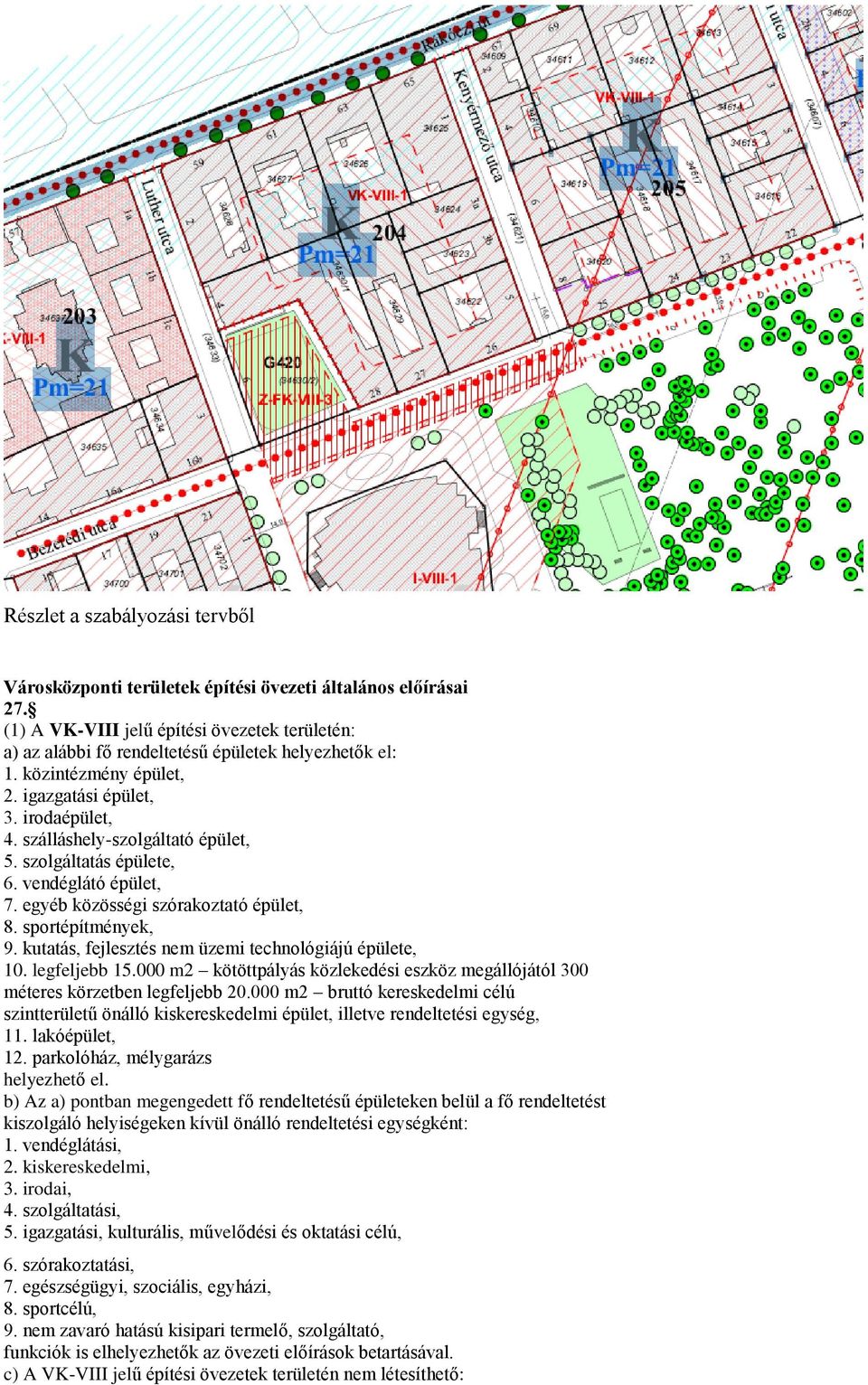 sportépítmények, 9. kutatás, fejlesztés nem üzemi technológiájú épülete, 10. legfeljebb 15.000 m2 kötöttpályás közlekedési eszköz megállójától 300 méteres körzetben legfeljebb 20.