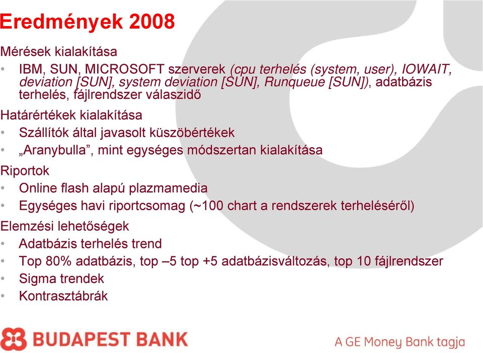 Aranybulla, mint egységes módszertan kialakítása Riportok Online flash alapú plazmamedia Egységes havi riportcsomag (~100 chart a rendszerek