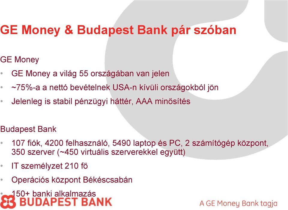 Budapest Bank 107 fiók, 4200 felhasználó, 5490 laptop és PC, 2 számítógép központ, 350 szerver