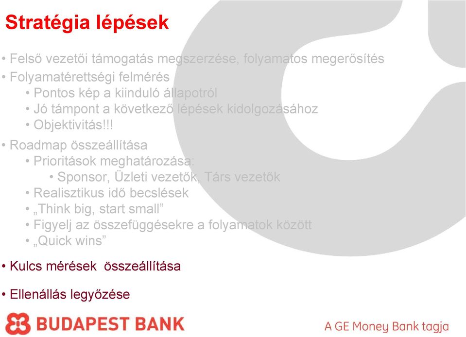 !! Roadmap összeállítása Prioritások meghatározása: Sponsor, Üzleti vezetők, Társ vezetők Realisztikus idő