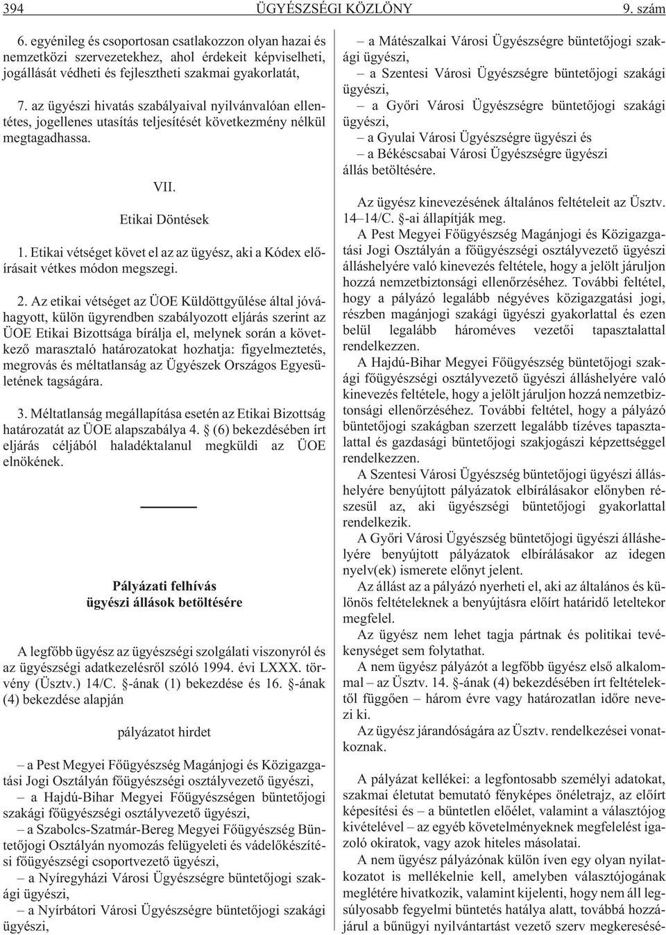 Etikai vétséget követ el az az ügyész, aki a Kódex elõírásait vétkes módon megszegi. 2.