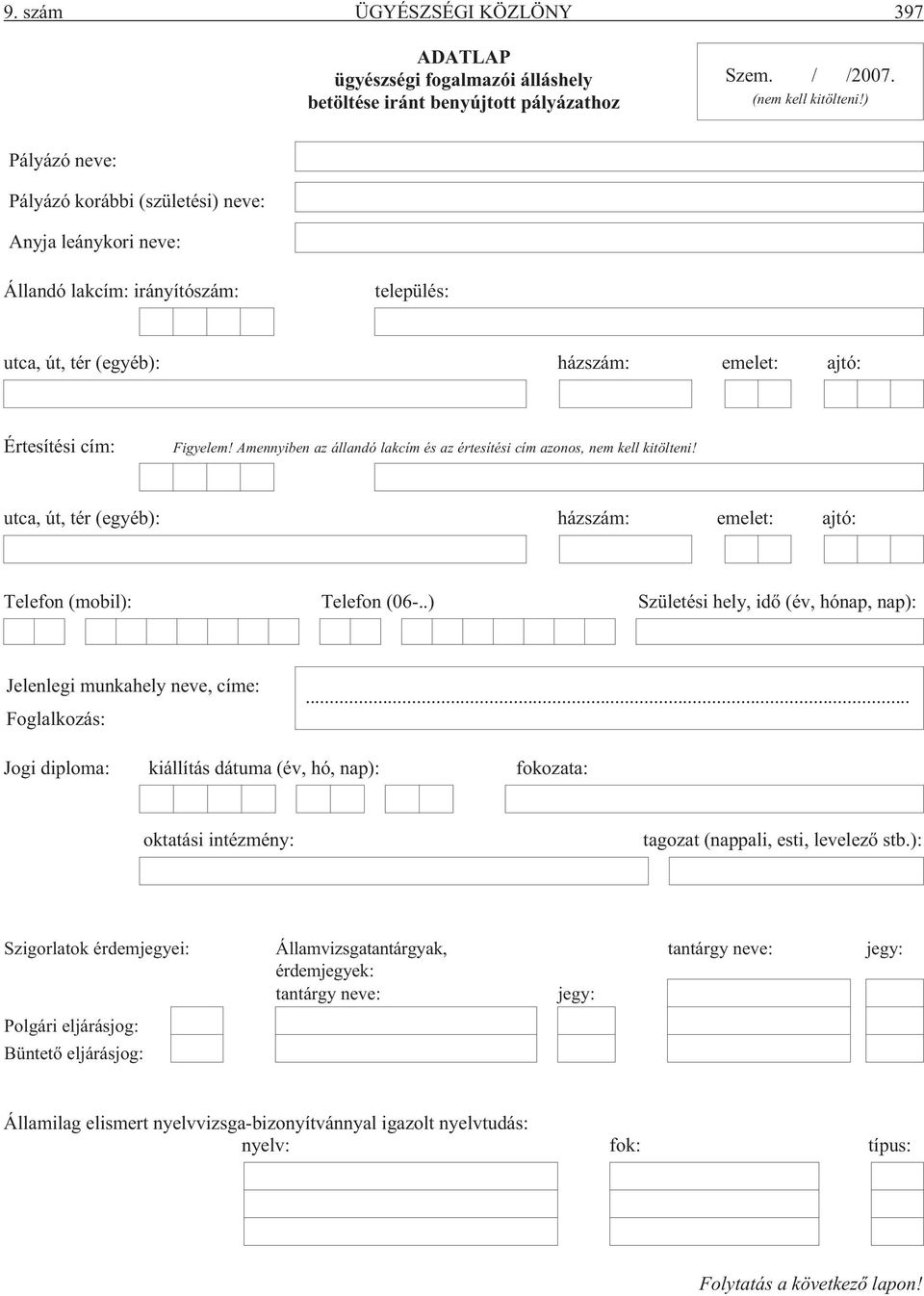 Amennyiben az állandó lakcím és az értesítési cím azonos, nem kell kitölteni! utca, út, tér (egyéb): házszám: emelet: ajtó: Telefon (mobil): Telefon (06-.