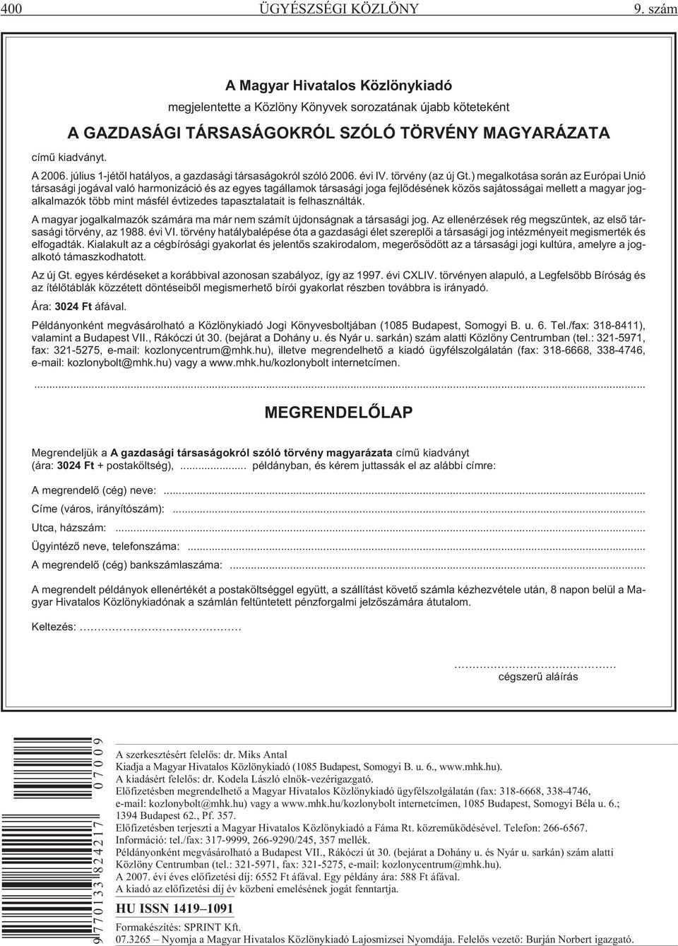 ) megalkotása során az Európai Unió társasági jogával való harmonizáció és az egyes tagállamok társasági joga fejlõdésének közös sajátosságai mellett a magyar jogalkalmazók több mint másfél évtizedes