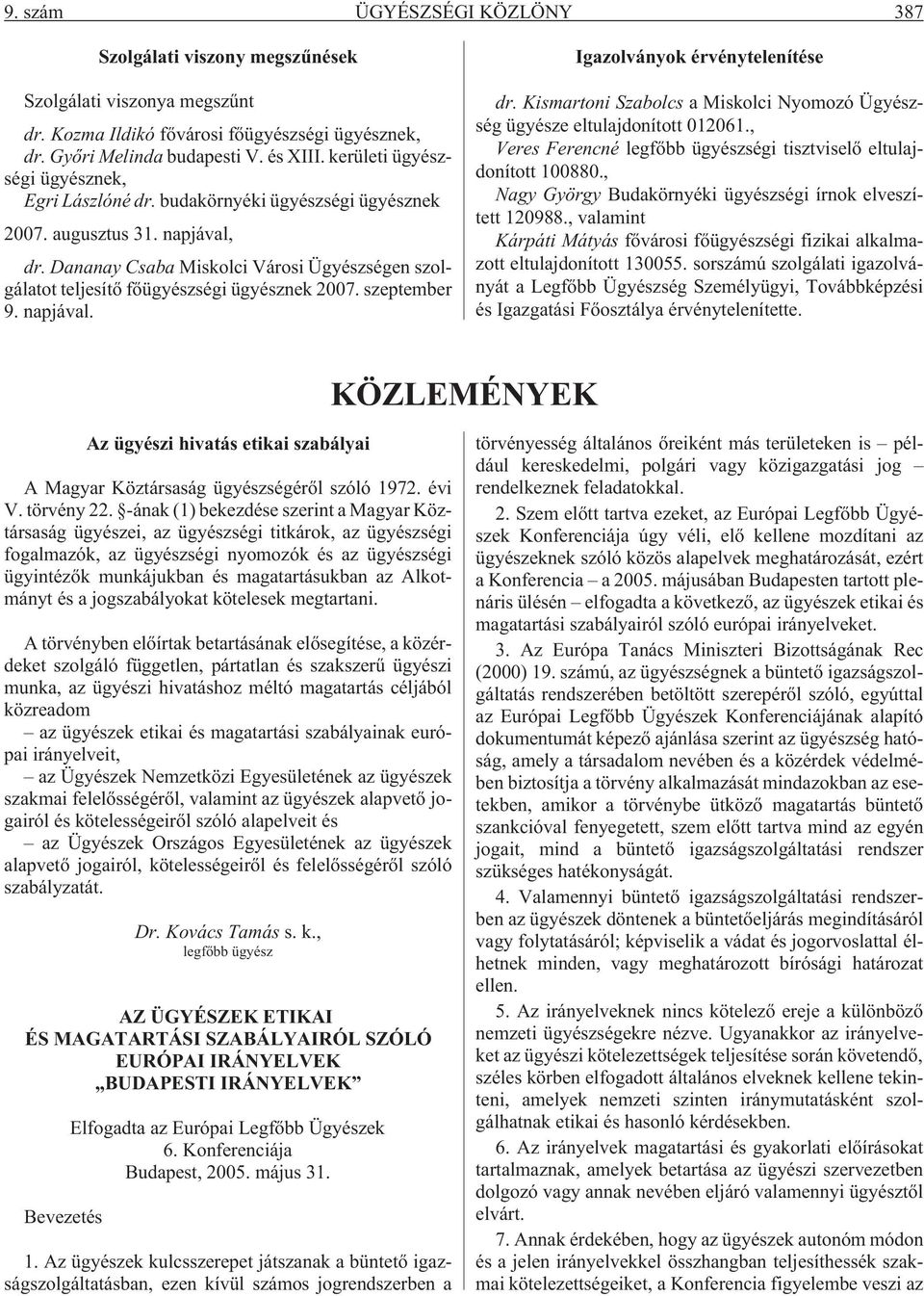 Dananay Csaba Miskolci Városi Ügyészségen szolgálatot teljesítõ fõügyészségi ügyésznek 2007. szeptember 9. napjával. Igazolványok érvénytelenítése dr.