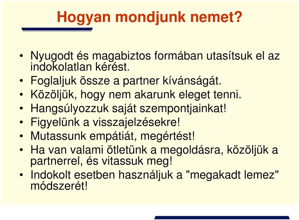 Hangsúlyozzuk saját szempontjainkat! Figyelünk a visszajelzésekre! Mutassunk empátiát, megértést!