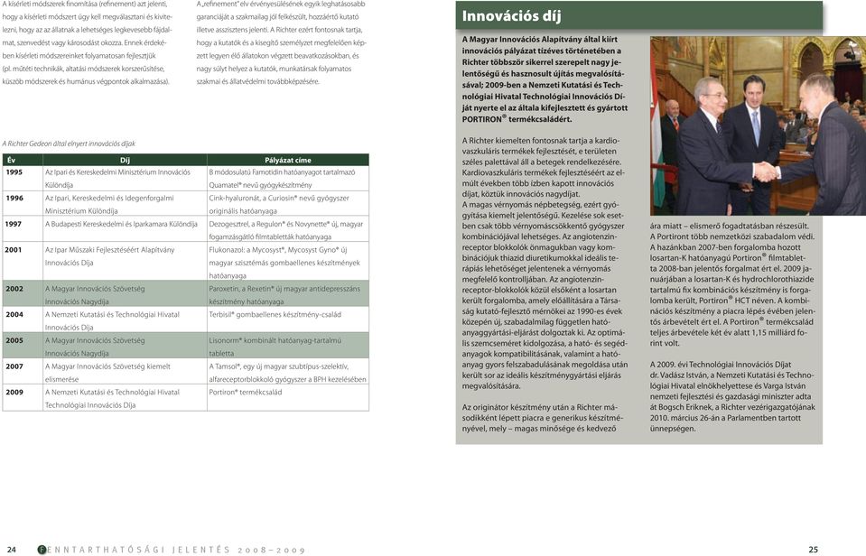 A refinement elv érvényesülésének egyik leghatásosabb garanciáját a szakmailag jól felkészült, hozzáértő kutató illetve asszisztens jelenti.