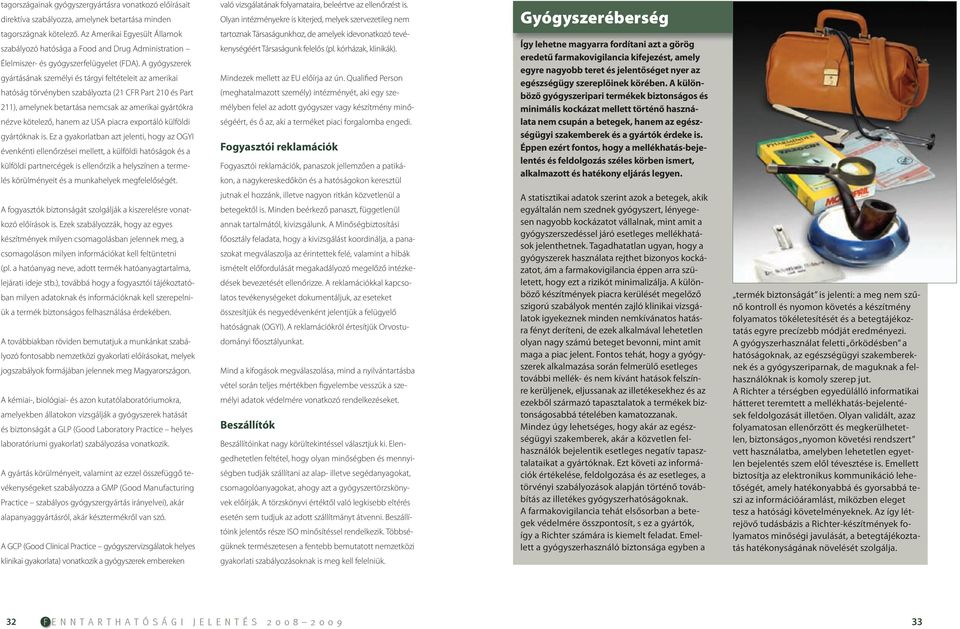 A gyógyszerek gyártásának személyi és tárgyi feltételeit az amerikai hatóság törvényben szabályozta (21 CFR Part 21 és Part 211), amelynek betartása nemcsak az amerikai gyártókra nézve kötelező,