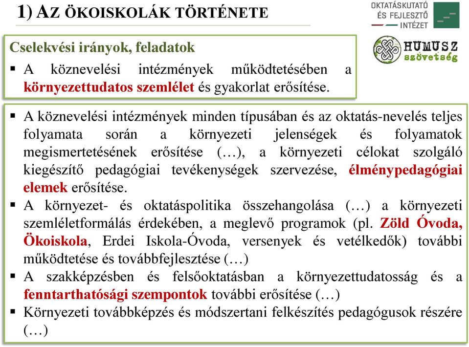 pedagógiai tevékenységek szervezése, élménypedagógiai elemek erősítése. A környezet- és oktatáspolitika összehangolása ( ) a környezeti szemléletformálás érdekében, a meglevő programok (pl.