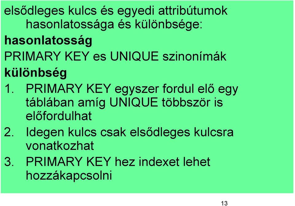 PRIMARY KEY egyszer fordul elő egy táblában amíg UNIQUE többször is