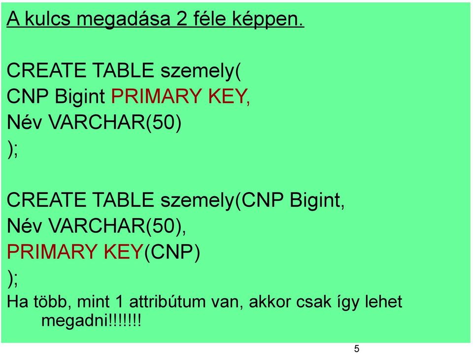 VARCHAR(50) ); CREATE TABLE szemely(cnp Bigint, Név