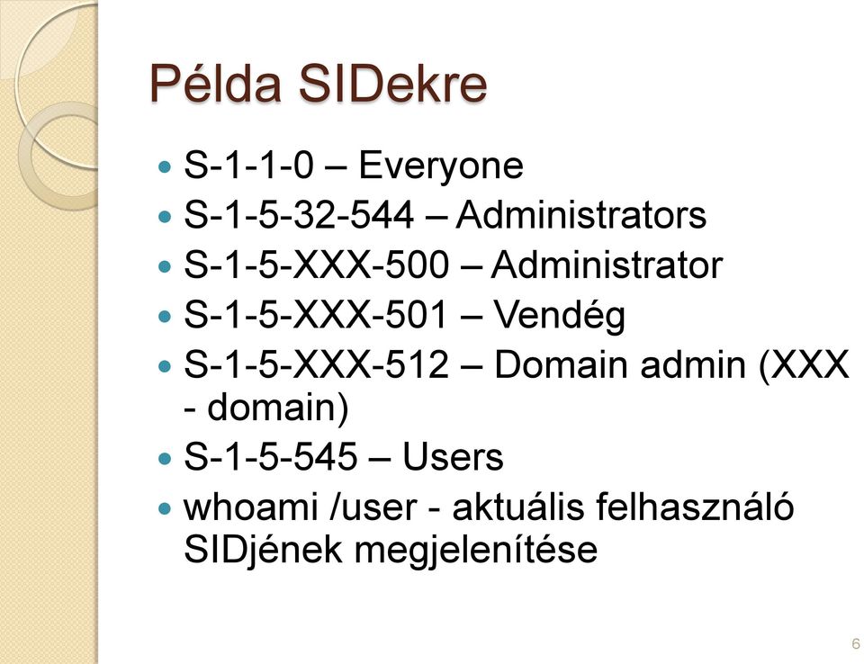 Vendég S-1-5-XXX-512 Domain admin (XXX - domain)