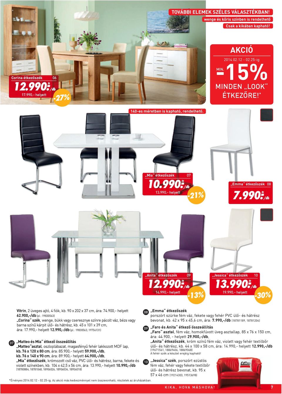 990.- 19.990.- helyett -30% 07 Vitrin, 2 üveges ajtó, 4 fiók, kb. 90 x 202 x 37 cm, ára: 74.900,- helyett 62.900,- (pl.