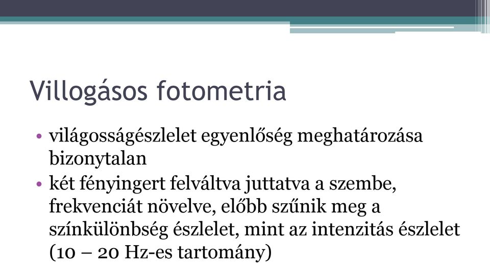 a szembe, frekvenciát növelve, előbb szűnik meg a
