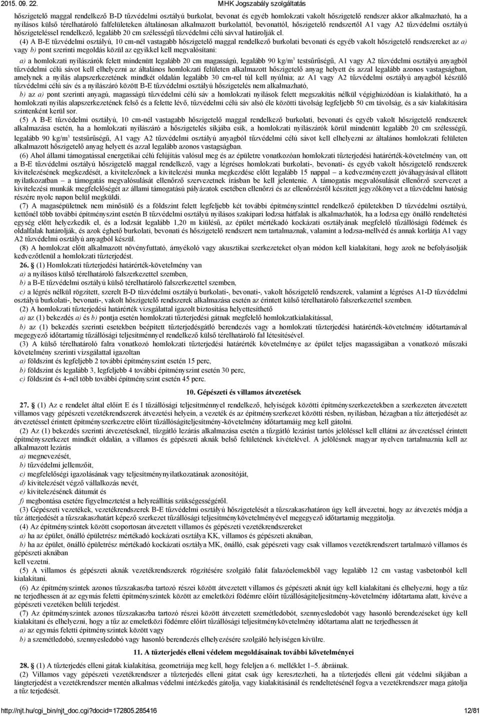 (4) A B E osztályú, 10 cm nél vastagabb hőszigetelő maggal rendelkező burkolati bevonati és egyéb vakolt hőszigetelő rendszereket az a) vagy b) pont szerinti megoldás közül az egyikkel kell