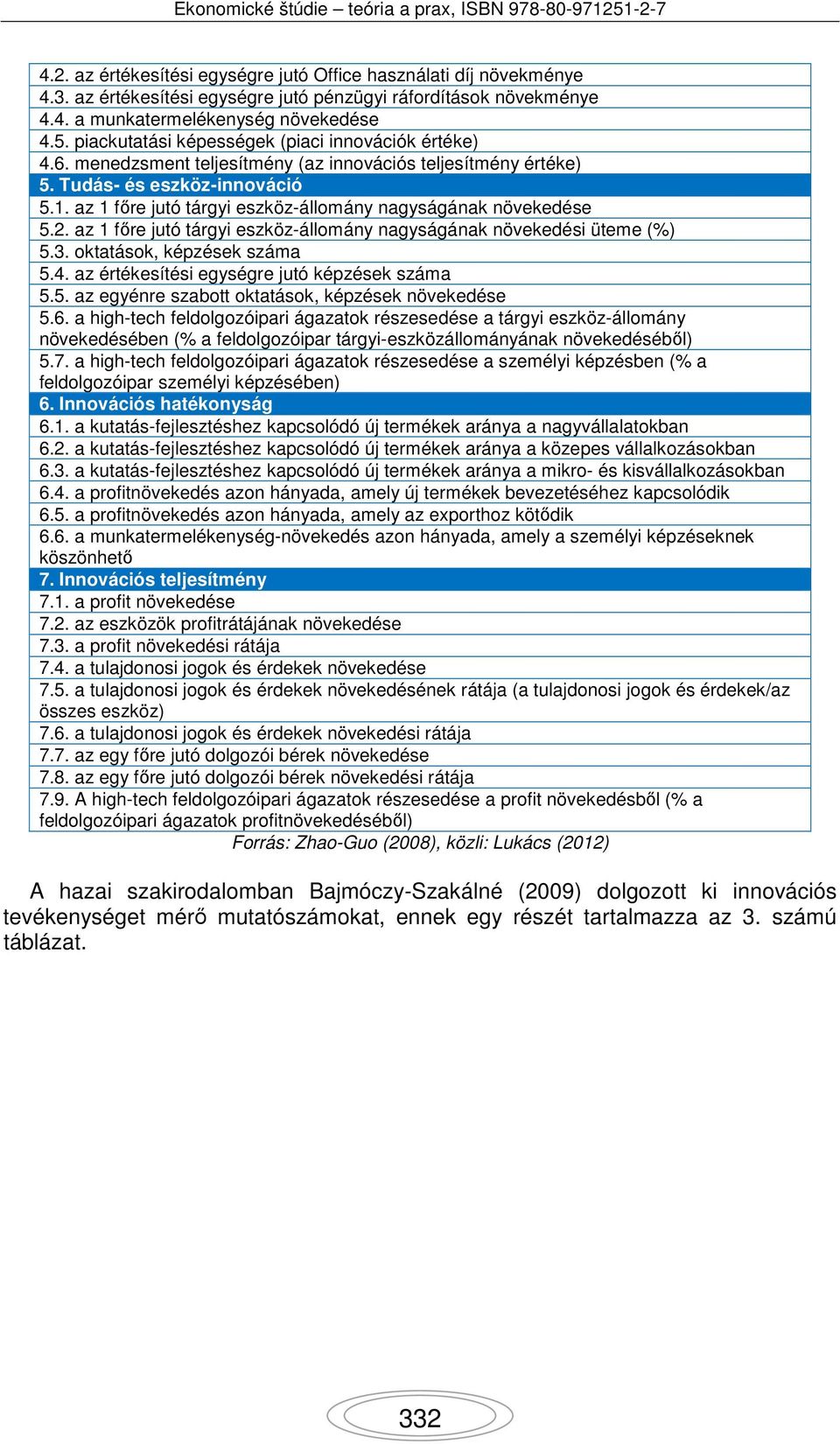 az 1 főre jutó tárgyi eszköz-állomány nagyságának növekedése 5.2. az 1 főre jutó tárgyi eszköz-állomány nagyságának növekedési üteme (%) 5.3. oktatások, képzések száma 5.4.