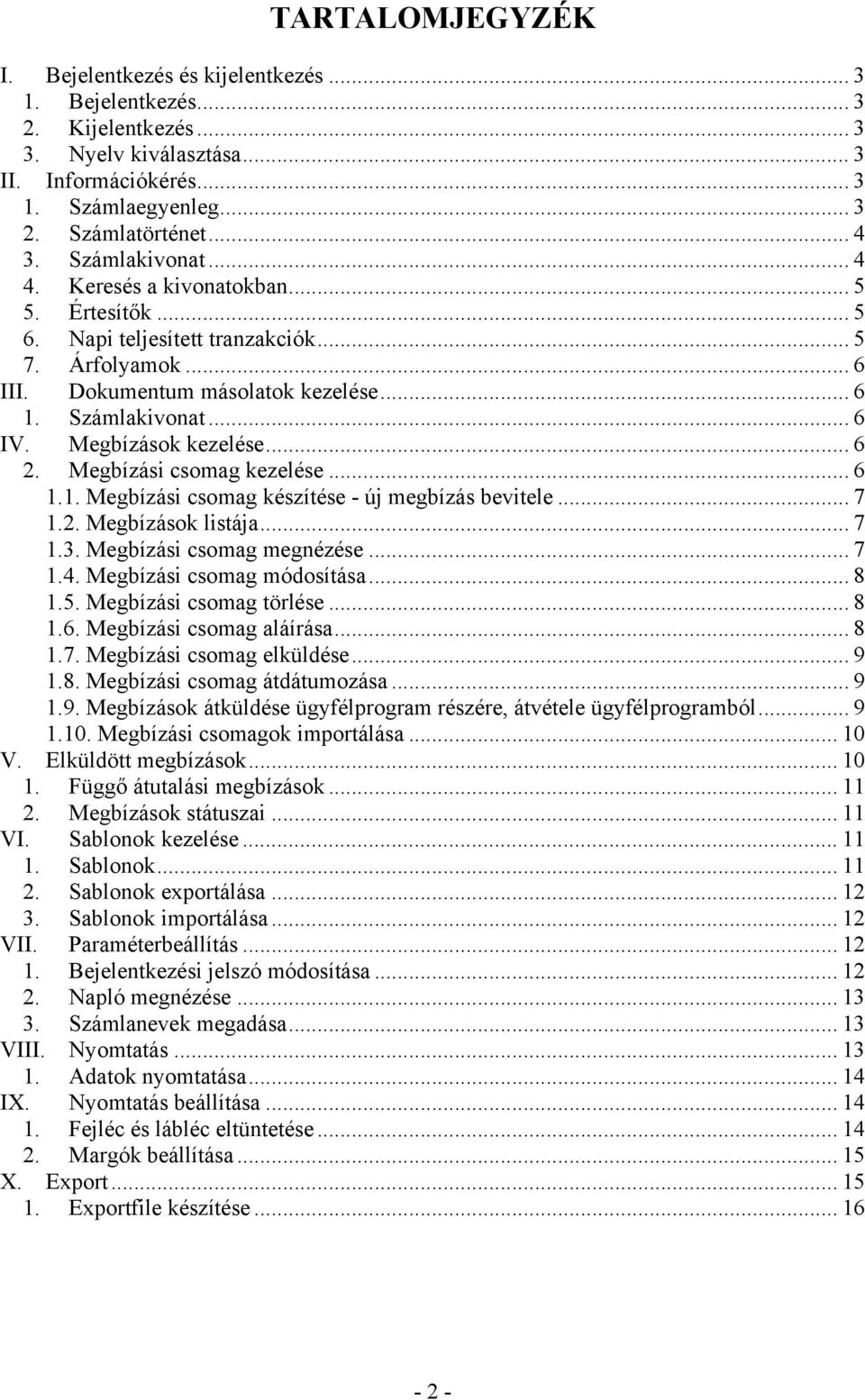 Megbízások kezelése... 6 2. Megbízási csomag kezelése... 6 1.1. Megbízási csomag készítése - új megbízás bevitele... 7 1.2. Megbízások listája... 7 1.3. Megbízási csomag megnézése... 7 1.4.